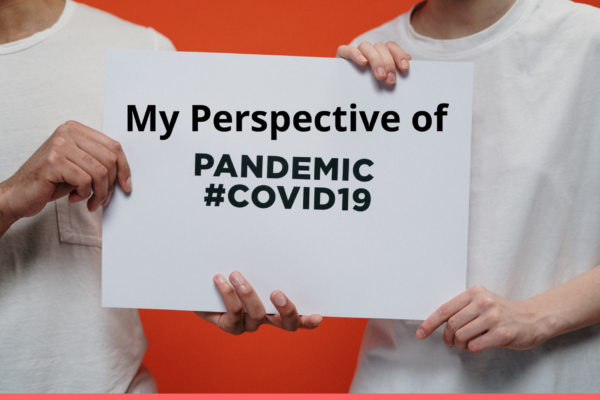 My perspective of the Pandemic